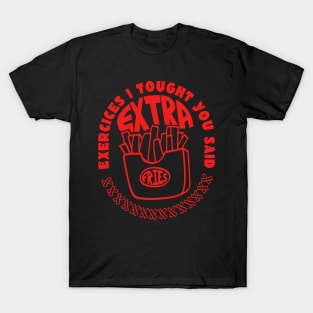 Exercices I tought you said extra fries T-Shirt